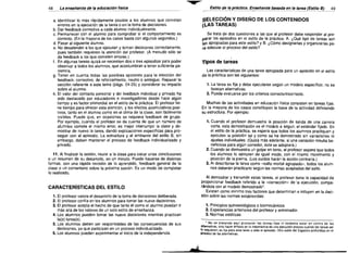 48

La enseilanza de la educaci6n ttsice	
____ '-.-=-c=-	

_

a. Identificar 10 mas rapldarnente posible a los alum nos que cometan
errores en la ejecuci6n de la tarea 0 en la toma de decisiones.
b. Dar feedback correctivo a cada alumno individualmente.
c. Permanecer con el alumno para comprobar si el comportamiento es
correcto. (En la rnayorta de los casos basta con algunos segundos.)
d. Pasar al siguiente alumno.
e. No desatender a los que ejecutan y toman decisiones correctamente,
pues tarnbien requieren la atenci6n del profesor. (A menudo s610 se
da feedback a los que cometen errores.)
f.	 En algunas tareas quiza se necesiten dos 0 tres episodios para poder
observar a todos los alumnos, que acostumbran a tener suficiente pa­

ciencia.
g. Tener en cuenta todas las poslbles opciones para la elecci6n del
feedback: correctivo, de reforzamiento, neutro 0 ambiguo. Repasar la
secci6n referente a este tema (paqs, 24-25) y considerar su impacto
sobre el alumno.
h. EI valor del contacto personal y del feedback individual y privado ha
side destacado por educadores e investigadores desde hace algun
tiempo y es factor primordial en el estilo de la practica. EI profesor tie­
ne tiempo para ofrecer esta atenci6n, y los efectos acumulativos posi­
tivos, tanto en el alumno como en el clima de ia clase, son taoilrnente
visibles. Puede que, en ocasiones se requiera feedback de grupo.
Por ejemplo, cuando el profesor se da cuenta de que un nurnero de
alumnos comete el mismo error, es mejor interrumpir la clase y de­
mostrar de nuevo la tarea, dando explicaciones especificas para pro­
seguir con el episodic. La estructura y el ambiente del estilo B, sin
embargo, deben mantener el proceso de feedback individualizado y
privado.

--

Esti/o de la precttce, Enseilanza basada en la tarea (Esti/o B)
~	

1. Ei profesor valera el desarrollo de la toma de decisiones deliberada.
2. EI protesor contra en los alumnos para tomar las nueve decisiones.
3. EI profesor acepta el hecho de que tanto el como el alumno puedan ir
mas alia de los valores de un solo estilo de snsenanza.
4. Los alumnos pueden tomar las nueve decisiones mientras practican
la(s) tarea(s).
5. Los alumnos deben ser responsables de las consecuencias de sus
decisiones, ya que participan en un proceso individualizado.
6. Los alumnos pueden experimentar el inicio de la independencia.

49

SELECCI6N Y DISENO DE LOS CONTENIDOS
(lAS TAREAS)
Se trata de dos cuestiones a las que el profesor debe responder al pre­
parar los eplsodios en el estilo de la practica: A. i,Que tipo de tareas son
laS apropiadas para este estilo? y B. i,C6mo designarlas y organizarlas pa­
ra adecuar el proceso del estilo?

Tipos de tareas
Las caracterlsticas de una tarea apropiada para un episodic en el estilo
de ia practica son las siguientes:

1. La tarea es fija y debe ejecutarse sequn un modele especifico; no se
buscan alternativas.
2. Puede evaluarse por los criterios correcto/incorrecto.
Muchas de las actividades en educaci6n tisica consisten en tareas fijas.
En la mayoria de los casos constituyen la base de la actividad definiendo
su estructura. Por ejemplo:

1. Cuando el profesor demuestra la posicion de salida de una carrera
corta, esta demostraci6n es el modele a segulr, el sstandar fijado. En
el estilo de la practica, se espera que todos los alumnos practiquen y
ejecuten la posici6n tal y como se ha demostrado sin varlaciones ni
ajustes individuales. (Oulza mas adelante, si una variaci6n resulta be­
neficiosa para alqun corredor, esta se adoptara.)
2. Cuando se demuestra un golpe en tenis, el profesor espera que todos
los alumnos 10 ejecuten de igual modo, con el rnisrno movimiento y
posicion de la pierna. (Los zurdos haran la accion contraria.)
3. AI describirse la tarea como «salto mortal aqrupadc-, todos los alum­
nos oeberan practicarlo sequn las normas aceptadas del saito.

11. Al finalizar la sesi6n, reunir a la clase para sacar unas conclusiones
o un resumen de su desarrollo, en un minuto. Puede hacerse de distintas
formas, con una rapida revisi6n de 10 aprendido, feedback general de la
clase 0 un comentario sobrs la proxima sesi6n. Es un modo de completar
10 realizado.

CARACTERisTICAS DEL ESTILO

---------­

AI demostrar y transmitir estas tareas, el profesor tiene la capacidad de
proporcionar feedback referido a la «correccion» de la ejecuci6n, compa­
randola con el modele demostrado'.
Existen como minimo tres factores que determinan e influyen en la deci­
si6n sobre las normas establecidas:

1. Principios quinesiol6gicos 0 biornecanlcos.
2. Experienclas anteriores del profesor y entrenador.
3. Normas estetlcas,
• No se pretende aqui promover las tereas fijas nl tampoco estar en contra de las
alternativas, sino hacer entasis en la importancia de una ejecuci6n precisacuando las tareas as!
10 requieren; es fija para esta tarea 0 sets el episodic. Otro estito del Espectro profundiza en el
proceso de las altemativas.

____s.Atr	

_


 