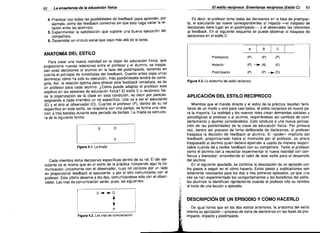 _82

L_8 en_s_eñanz_8de_18_ed_uc_8Cio_'n_t~ls-:ci""C8

_

4, Practicar con todas las posibilidades de feedback (para aprender, por
ejemplo, cómo dar feedback correctivo sin que éste haga variar la re­
lación entre los alumnos).
5, Experimentar la satisfacción que supone una buena ejecución del
compañero.
6. Desarrollar un vínculo social que vaya más allá de la tarea.

El estilo recíproco. Enseñ8nza recíproca (Estilo e)

Es decir, el profesor toma todas las decisiones en la fase de preimpac­
to, el ejecutante las nueve correspondientes al impacto -el traspaso de
decisiones tiene lugar en el postimpacto-, y el observador las referentes
al feedback. En el siguiente esquema se puede observar el traspaso de
decisiones en el estilo C:
.

A

ANATOMíA DEL ESTILO

,
,
,
,
,

B

,
,
,
,
, e

Preimpacto

Para crear una nueva realidad en la clase de educación física, que
proporcione nuevas relaciones entre el profesor y el alumno, se traspa­
san unas decisiones al alumno en la fase del postimpacto, teniendo en
cuenta el principio de inmediatez del feedback. Cuanto antes sepa un(a)
alumno(a) cómo ha sido su ejecución, más posibilidades tendrá de corre­
girla. Así, la relación óptima para ofrecer este feedback inmediato, es de
un profesor para cada alumno. ¿Cómo puede adaptar el profesor este
objetivo en las sesiones de educación física? El estilo C o recíproco, ba­
sa la organización de la clase en esta condición, es decir por parejas,
asignando a cada miembro un rol especifico. Uno va a ser el ejecutante
(E) y el otro el observador (O). Cuando el profesor (P), dentro de su rol
específico en este estilo, se relaciona con una pareja, se forma una rela­
ción a tres bandas durante este período de tiempo. La tríada se estructu­
ra de la siguiente forma:

le:
Figura 4,1. La tríada

Cada miembro toma decisiones específicas dentro de su rol. El del eje­
cutante es el mismo que en el estilo de la práctica incluyendo aquí la co­
municación únicamente con el observador, cuyo rol consiste por un lado
en proporcionar feedback al ejecutante, y por el otro comunicarse con el
profesor. Este último observa a los dos, comunicándose sólo con el obser­
vador. Las vias de comunicación serán, pues, las siguientes:

83

(P)

(P)

(P)

Impacto

(P) ___ (A)

(E)

Postimpacto

(P)

,
,
,
,
,

(P) ___ (O)

Figura 4.3. La anatomía del estílo recíproco

APLICACiÓN DEL ESTILO RECíPROCO
Mientras que el mando directo y el estilo de la práctica resultan fami­
liares de un modo u otro para casi todos, el estilo reciproco es nuevo pa­
ra la mayoría. La realidad y los nuevos roles crean demandas sociales y
psicológicas al profesor y al aíumno, requiriéndose asi cambios de com­
portamiento y ajustes considerables. Esto conduce a una nueva percep­
ción de las posibilidades de la clase de educación física. Por primera
vez, dentro del proceso de toma deliberada de decisiones, el profesor
traspasa la decisión de feedback al alumno. El "poder» implícito del
feedback, proporcionado hasta el momento por el profesor, es ahora
traspasado al alumno quien deberá aprender a usarlo de manera respon­
sable cuando dé y reciba feedback con su compañero. Tanto el profesor
como el alumno van a necesitar experimentar la nueva realidad con con­
fianza y bienestar, entendiendo el valor de este estílo para el desarrollo
del alumno.
En el siguiente apartado, se combina la descripción de un epísodio con
los pasos a seguir en el cómo hacerlo. Estos pasos y explicaciones son
solamente necesarios para los dos o tres primeros episodios, ya que una
vez se han experimentado los comportamientos y los beneficios del estilo,
los alumnos lo identifican rápidamente cuando el profesor cita su nombre
al inicio de una lección O episodio.

E"-'O

~

P

Figura 4.2. Las vías de comunicación

DESCRIPCiÓN DE UN EPISODIO Y CÓMO HACERLO
De igual forma que en los dos estilos anteriores, la anatomía del estilo
orienta su aplicación -proceso de toma de decisiones en las fases de pre­
impacto, impacto y postimpacto.

 