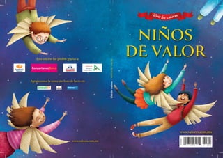 NIÑOS
DE VALOR
www.valores.com.mx
Esta edición fue posible gracias a:
Agradecemos la venta sin fines de lucro en:
www.valo...