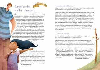 Aunque aún seas pequeño y dependas de los adultos, con seguridad
ya tienes experiencia en la toma de algunas decisiones, por ejemplo,
con respecto a las personas con quienes haces amistad, el deporte
que prefieres practicar, o tu actividad recreativa favorita: jugar, ver
la televisión o pasear por el parque. Esa posibilidad de decidir qué
deseas hacer es la libertad. Ahora la empleas para esos aspectos
sencillos, pero conforme vayas creciendo será un gran recurso
para ir dando pasos clave en tu vida: elegir la profesión que
deseas estudiar, la persona con la que te dan ganas de hacer un
hogar o el lugar donde prefieres habitar. Vivir este valor no es tan
sencillo como parece. En realidad se trata de una lucha permanente.
Para que tus decisiones sean libres no puedes guiarte por el capricho
o el entusiasmo de un momento. Debes reflexionar con cuidado sobre
lo que piensas hacer y cuáles pueden ser sus consecuencias. Es decir,
debes ser responsable de tus actos. Por otra parte, debes poner un alto a
quienes desean sujetarte o controlarte sin razón y reducen tu posibilidad
de decidir y florecer. La libertad se alcanza y enriquece gracias a otros
valores como la fortaleza, el diálogo
y el respeto.
Creciendo
en la libertad
n Cuando tus padres te obliguen a hacer algo que no
te gusta, pídeles que te expliquen la razón.
n No te dejes llevar por las modas o por la corriente, enséña­
te a distinguir qué prefieres y deseas en lo personal.
n No te apegues demasiado a nadie. Si tienes una mascota
dale sus propios espacios de libertad: suéltala un rato bajo
supervisión.
n Rechaza por completo las drogas y el alcohol, pues te qui­
tan capacidad de decidir.
Caminemos juntos
Éste es el momento
n	 Clarifique las reglas explicando la manera
en que promueven la libertad; por ejemplo:
“los que hablan deben guardar silencio para
que los demás puedan escuchar”.
n	 Establezca los límites como expectativas
positivas, no como instrumentos de con­
trol o castigo.
n	 Cuando la conducta de un alumno afecte la
libertad de los demás dialogue con él e in­
vítelo a reflexionar. Así se establecen los
compromisos más firmes.
n	 Evite los castigos que atenten contra la li­
bertad; por ejemplo, la indicación de no
pronunciar una sola palabra o de permane­
cer encerrado a la hora de recreo.
Educando en la libertad
El hogar es el laboratorio para construir hombres y mujeres libres, y los adultos deben considerar
esta tarea como una de sus responsabilidades más importantes.
Una pregunta frecuente que se hace todo responsable del cuidado de un menor es el grado
de libertad que se le debe conceder. Es fácil optar por los extremos, pero tanto la libertad
absoluta como el control total entrañan riesgos fatales para la seguridad y el sentido de la
independencia personal. Lo que se requiere es un trabajo mucho más sutil de atención
discreta y permanente sobre la forma en que vive el pequeño. Es necesario permitirle que
avance en los distintos caminos de su vida, que elija sus actividades y relaciones de manera
autónoma (incluso hasta que se tropiece), y al mismo tiempo, permanecer al pendiente
por si alguna de esas decisiones conlleva riesgos que exigen una intervención inmediata.
Esta estrategia demanda esfuerzo pero es la más efectiva: permite al menor avanzar por
su cuenta y construir un criterio personal, y también le hace sentir que está amparado
por una autoridad que alcanza esa categoría no por su poder para prohibir y someter,
sino por su capacidad de respaldarlo y guiarlo pacientemente por el sendero de una
libertad responsable.
Escuela de valores
La escuela ha de ser un centro educativo para la libertad, y el maestro un guía firme
en esa misión con estrategias sencillas y un ejemplo permanente.
Tradicionalmente los límites impuestos a los chicos dentro del salón de clases eran
disciplina y control determinados de una manera autoritaria y a veces ciega. El nuevo
enfoque pedagógico busca que las reglas, implantadas racionalmente y siempre sensibles
a los casos particulares, sirvan para fomentar el respeto (entre los alumnos y con respecto a
usted) que les permita a todos actuar de forma libre, tranquila y creativa.
Libertad |113112 | Niños de valor
 