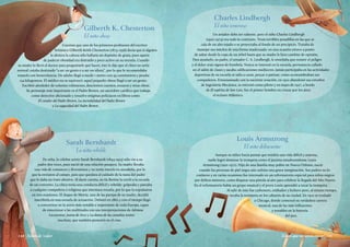 Cuentan que uno de los primeros profesores del escritor
británico Gilberth Keith Chesterton (1874-1936) decía que si alguien
le abriera la cabeza sólo hallaría un depósito de grasa, pues aparte
de padecer obesidad era distraído y poco activo en su escuela. Cuando
su madre lo llevó al doctor para preguntarle qué hacer, éste le dijo que el chico no sería
normal: estaba destinado “a ser un genio o a ser un idiota”, por lo que le recomendaba
tratarlo con benevolencia. De adulto llegó a medir 1 metro con 93 centímetros y pesaba
134 kilogramos. El médico no se equivocó: aquel pequeño obeso llegó a ser un genio.
Escribió alrededor de ochenta volúmenes, doscientos cuentos, ensayos y otras obras.
Su personaje más importante es el Padre Brown, un sacerdote católico que trabaja
como detective aficionado y resuelve enigmas policiacos en libros como
El candor del Padre Brown, La incredulidad del Padre Brown
y La sagacidad del Padre Brown.
Gilberth K. Chesterton
El niño obeso
De niña, la célebre actriz Sarah Bernhardt (1844-1923) sólo vio a su
padre dos veces, pues nació de una relación pasajera. Su madre llevaba
una vida de romances y diversiones y no tenía interés en atenderla, por lo
que la enviaron al campo, para que quedara al cuidado de la nana del padre
que le daba un trato abusivo. Al darse cuenta, su tía Rosine la envió a la escuela
de un convento. La chica tenía una conducta difícil y rebelde: golpeaba y pateaba
a cualquier compañera o religiosa que intentara tocarla, por lo que la expulsaron
en tres ocasiones. El duque de Morny, una de las parejas de su madre, decidió
inscribirla en una escuela de actuación. Debutó en 1862 y con el tiempo llegó
a convertirse en la actriz más notable e importante de toda Europa, capaz
de emocionar a las multitudes con sus interpretaciones de Adriana
Lecouvreur, Juana de Arco y La dama de las camelias (entre
muchas), que también presentó en el cine.
Un aviador debe ser valiente, pero el niño Charles Lindbergh
(1902-1974) era todo lo contrario. Tenía terribles pesadillas en las que se
caía de un alto tejado o se proyectaba al fondo de un precipicio. Trataba de
manejar sus miedos de una forma inadecuada: en una ocasión estuvo a punto
de saltar desde la copa de un árbol hasta que su madre le hizo cambiar de opinión.
Para ayudarlo, su padre, el senador C. A. Lindbergh, le enseñaba que resistir el peligro
y el dolor eran signos de hombría. Nunca se interesó en la escuela, permanecía callado
en el salón de clases y sacaba calificaciones mediocres. Jamás participaba en las actividades
deportivas de su escuela ni salía a cazar, pescar o patinar, como acostumbraban sus
compañeros. Entusiasmado con la naciente aviación, en 1922 abandonó sus estudios
de Ingeniería Mecánica, se entrenó como piloto y en mayo de 1927, a bordo
de El espíritu de San Luis, fue el primer hombre en cruzar por los aires
el océano Atlántico.
Aunque su niñez hacía pensar que tendría una vida difícil y azarosa,
nadie logró dominar la trompeta como el jazzista estadounidense Louis
Armstrong (1901-1971). Hijo de una familia muy pobre en Nueva Orléans, nació
cuando las personas de piel negra aún sufrían una grave marginación. Sus padres no lo
cuidaron y en varias ocasiones fue internado en un reformatorio especial para niños negros
por delitos menores, como disparar una pistola al aire para celebrar la llegada del Año Nuevo.
En el reformatorio había un grupo musical y el joven Louis aprendió a tocar la trompeta.
Al salir de éste fue carbonero, estibador y lechero pero, al mismo tiempo,
tocaba la trompeta en los cabarets de su ciudad. En 1922 se trasladó
a Chicago, donde comenzó su verdadera carrera
musical, una de las más influyentes
y notables en la historia
del jazz.
Sarah Bernhardt
La niña rebelde
Charles Lindbergh
El niño temeroso
Louis Armstrong
El niño delincuente
Niños que supieron crecer|145144 | Niños de valor
 