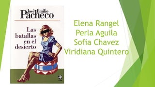 Elena Rangel
Perla Aguila
Sofia Chavez
Viridiana Quintero
 