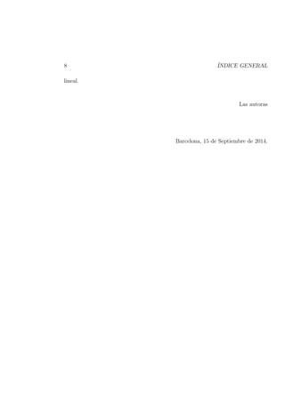 8 ´INDICE GENERAL
lineal.
Las autoras
Barcelona, 15 de Septiembre de 2014.
 