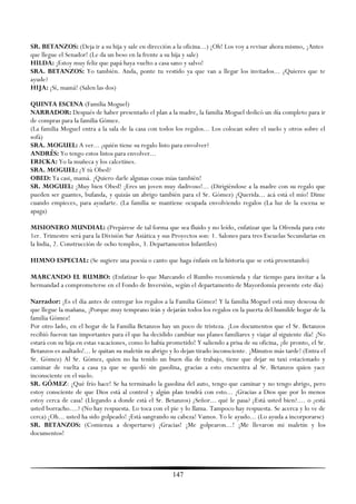 SR. BETANZOS: (Deja ir a su hija y sale en dirección a la oficina...) ¡Oh! Los voy a revisar ahora mismo, ¡Antes
que llegue el Senador! (Le da un beso en la frente a su hija y sale)
HILDA: ¡Estoy muy feliz que papá haya vuelto a casa sano y salvo!
SRA. BETANZOS: Yo también. Anda, ponte tu vestido ya que van a llegar los invitados... ¿Quieres que te
ayude?
HIJA: ¡Sí, mamá! (Salen las dos)

QUINTA ESCENA (Familia Moguel)
NARRADOR: Después de haber presentado el plan a la madre, la familia Moguel dedicó un día completo para ir
de compras para la familia Gómez.
(La familia Moguel entra a la sala de la casa con todos los regalos... Los colocan sobre el suelo y otros sobre el
sofá)
SRA. MOGUEL: A ver... ¿quién tiene su regalo listo para envolver?
ANDRÉS: Yo tengo estos listos para envolver...
ERICKA: Yo la muñeca y los calcetines.
SRA. MOGUEL: ¿Y tú Obed?
OBED: Ya casi, mamá. ¡Quiero darle algunas cosas mías también!
SR. MOGUEL: ¡Muy bien Obed! ¡Eres un joven muy dadivoso!... (Dirigiéndose a la madre con su regalo que
pueden ser guantes, bufanda, y quizás un abrigo también para el Sr. Gómez) ¡Querida... acá está el mío! Dime
cuando empieces, para ayudarte. (La familia se mantiene ocupada envolviendo regalos (La luz de la escena se
apaga)

MISIONERO MUNDIAL: (Prepárese de tal forma que sea fluido y no leído, enfatizar que la Ofrenda para este
1er. Trimestre será para la División Sur Asiática y sus Proyectos son: 1. Salones para tres Escuelas Secundarias en
la India, 2. Construcción de ocho templos, 3. Departamentos Infantiles)

HIMNO ESPECIAL: (Se sugiere una poesía o canto que haga énfasis en la historia que se está presentando)

MARCANDO EL RUMBO: (Enfatizar lo que Marcando el Rumbo recomienda y dar tiempo para invitar a la
hermandad a comprometerse en el Fondo de Inversión, según el departamento de Mayordomía presente este día)

Narrador: ¡Es el día antes de entregar los regalos a la Familia Gómez! Y la familia Moguel está muy deseosa de
que llegue la mañana, ¡Porque muy temprano irán y dejarán todos los regalos en la puerta del humilde hogar de la
familia Gómez!
Por otro lado, en el hogar de la Familia Betanzos hay un poco de tristeza. ¡Los documentos que el Sr. Betanzos
recibió fueron tan importantes para él que ha decidido cambiar sus planes familiares y viajar al siguiente día! ¡No
estará con su hija en estas vacaciones, como lo había prometido! Y saliendo a prisa de su oficina, ¡de pronto, el Sr.
Betanzos es asaltado!... le quitan su maletín su abrigo y lo dejan tirado inconsciente. ¡Minutos más tarde! (Entra el
Sr. Gómez) Al Sr. Gómez, quien no ha tenido un buen día de trabajo, tiene que dejar su taxi estacionado y
caminar de vuelta a casa ya que se quedó sin gasolina, gracias a esto encuentra al Sr. Betanzos quien yace
inconsciente en el suelo.
SR. GÓMEZ: ¡Qué frío hace! Se ha terminado la gasolina del auto, tengo que caminar y no tengo abrigo, pero
estoy consciente de que Dios está al control y algún plan tendrá con esto... ¡Gracias a Dios que por lo menos
estoy cerca de casa! (Llegando a donde está el Sr. Betanzos) ¿Señor... qué le pasa? ¿Está usted bien?.... o ¿está
usted borracho....? (No hay respuesta. Lo toca con el pie y lo llama. Tampoco hay respuesta. Se acerca y lo ve de
cerca) ¡Oh... usted ha sido golpeado! ¡Está sangrando su cabeza! Vamos. Yo le ayudo... (Lo ayuda a incorporarse)
SR. BETANZOS: (Comienza a despertarse) ¡Gracias! ¡Me golpearon...! ¡Me llevaron mi maletín y los
documentos!




                                                        147
 