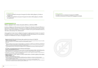 36
Organismo de Evaluación y Fiscalización Ambiental - OEFA
INDICADORES
•	LA EFA fomenta un programa de segregación de RAEE.
•	LA EFA no interviene en el fomento de la segregación de RAEE.
INDICADORES
•	La EFA ha aprobado las rutas para el transporte de residuos sólidos peligrosos, y fiscaliza su
cumplimiento.
•	 La EFA no ha aprobado las rutas para el transporte de residuos sólidos peligrosos,ni fiscaliza
su cumplimiento.
COMPONENTE XI
Manejo y segregación de los residuos de aparatos eléctricos y electrónicos (RAEE)
Conforme al Reglamento Nacional para la Gestión y Manejo de los Residuos de Aparatos Eléctricos y
Electrónicos,los aparatos eléctricos y electrónicos son aquellos que,para funcionar,necesitan corriente
eléctrica o campos electromagnéticos. Se convierten es residuos un vez que han alcanzado el fin de su
vida útil, lo cual sucede por uso u obsolescencia60
.
Así, los gobiernos locales tienen la obligación de apoyar la implementación de planes de manejo de
los RAEE, promover los principios de responsabilidad extendida del productor, así como promover
campañas de sensibilización, de acopio y de segregación de estos61
.
	 Reglamento de la Ley N° 27314 - Ley General de Residuos Sólidos, aprobado por Decreto Supremo N° 057-2004-PCM
	 “Artículo 8°.- Autoridades municipales
	 La Municipalidad,tanto provincial como distrital,es responsable por la gestión y manejo de los residuos de origen domiciliario,comercial y de aquellos
similares a estos originados por otras actividades. Corresponde a estas municipalidades, lo siguiente:
	 1. Provincial:
	(…).
j) 	Autorizar y fiscalizar las rutas de transporte de residuos peligrosos en su jurisdicción, en coordinación con las dependencias especializadas del
Ministerio de Transporte y Comunicaciones; con excepción del que se realice en la red vial nacional y la infraestructura de transporte vial de alcance
regional, en cuyo caso la autorización deberá ser emitida por la autoridad competente;
k)	Sancionar a los generadores de residuos del ámbito municipal en el distrito de cercado respectivo, así como los transportistas de residuos peligrosos
y no municipales que circulen en vías locales, por el incumplimiento de la Ley, el Reglamento y las normas que se emitan al amparo de ésta;
	(…)”.
	 Ley N° 28256 – Ley que regula el Transporte Terrestre de Materiales y Residuos Peligrosos.
	 “Artículo 7° De las Municipalidades Provinciales
	 Las Municipalidades Provinciales señalan las vías alternas para el tránsito de las unidades que transportan materiales y residuos peligrosos así como
los lugares de estacionamiento de las mismas, para los cuales coordina con la Comisión Ambiental Regional (CAR) y la Dirección competente del
Gobierno Regional. En caso de aquellas poblaciones que no cuenten con vías alternas, se permitirá el tránsito por las vías disponibles”.
60
	Cf. Numerales 1 y 25 del Anexo I - Definiciones del Reglamento Nacional para la Gestión y Manejo de los Residuos de Aparatos Eléctricos y
Electrónicos, aprobado por Decreto Supremo N° 001-2012-MINAM.
61
	 Reglamento Nacional para la Gestión y Manejo de los Residuos de Aparatos Eléctricos y Electrónicos, aprobado por Decreto Supremo
N° 001-2012-MINAM
	 “Artículo 9°.- Gobiernos Locales
Los Gobiernos Locales tienen las siguientes funciones:
1.	Apoyar la implementación de los Planes de Manejo de los RAEE generados por la población en el ámbito de su jurisdicción municipal.
2.	 Promover los principios de Responsabilidad Extendida del Productor,fomentando y facilitando en sus jurisdicciones la implementación de sistemas
de manejo de RAEE individuales y colectivos.
3. Promover campañas de sensibilización y de acopio de RAEE conjuntamente con los productores, operadores de RAEE y otros.
4. En el marco de sus competencias en materia de gestión de residuos sólidos, promover la segregación de los RAEE del residuo sólido en la fuente de
generación para su manejo diferenciado por medio de operadores de RAEE y otros”.
 