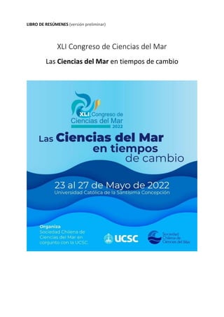 LIBRO DE RESÚMENES (versión preliminar)
XLI Congreso de Ciencias del Mar
Las Ciencias del Mar en tiempos de cambio
 