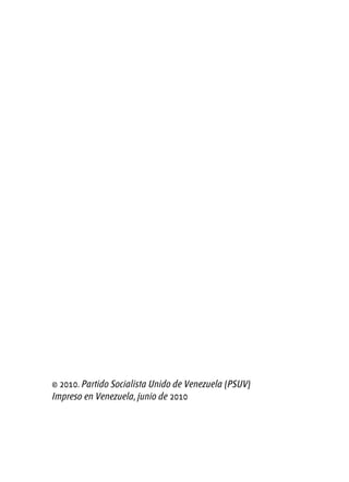 © 2010. Partido Socialista Unido de Venezuela (PSUV)
Impreso en Venezuela, junio de 2010
 