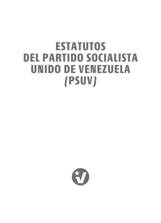 ESTATUTOS
DEL PARTIDO SOCIALISTA
UNIDO DE VENEZUELA
(PSUV)
 