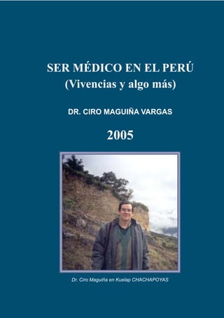 SER MÉDICO EN EL PERÚ
(Vivencias y algo más)
DR. CIRO MAGUIÑA VARGAS

2005

Dr. Ciro Maguiña en Kuelap CHACHAPOYAS

 