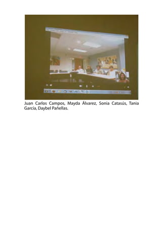 Juan Carlos Campos, Mayda Álvarez, Sonia Catasús, Tania
García, Daybel Pañellas.

 