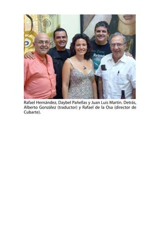 Rafael Hernández, Daybel Pañellas y Juan Luis Martin. Detrás,
Alberto González (traductor) y Rafael de la Osa (director de
Cubarte).

 