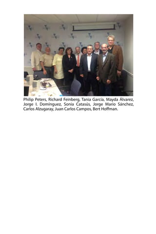 Philip Peters, Richard Feinberg, Tania García, Mayda Álvarez,
Jorge I. Domínguez, Sonia Catasús, Jorge Mario Sánchez,
Carlos Alzugaray, Juan Carlos Campos, Bert Hoffman.

 