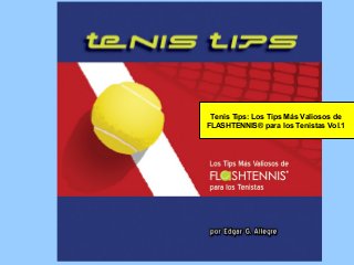 Tenis Tips: Los Tips Más Valiosos de
FLASHTENNIS® para los Tenistas Vol.1
 