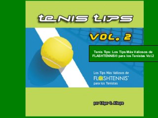 Tenis Tips: Los Tips Más Valiosos de
FLASHTENNIS® para los Tenistas Vol.2
 