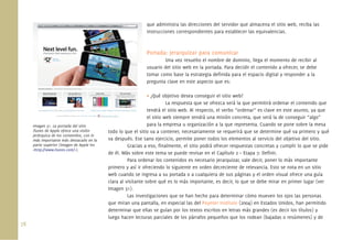 que administra las direcciones del servidor que almacena el sitio web, reciba las
                                                               instrucciones correspondientes para establecer las equivalencias.



                                                               Portada: jerarquizar para comunicar
                                                                        Una vez resuelto el nombre de dominio, llega el momento de recibir al
                                                               usuario del sitio web en la portada. Para decidir el contenido a ofrecer, se debe
                                                               tomar como base la estrategia deﬁnida para el espacio digital y responder a la
                                                               pregunta clave en este aspecto que es:

                                                                 • ¿Qué objetivo desea conseguir el sitio web?
                                                                           La respuesta que se ofrezca será la que permitirá ordenar el contenido que
                                                                 tendrá el sitio web. Al respecto, el verbo “ordenar” es clave en este asunto, ya que
                                                                 el sitio web siempre tendrá una misión concreta, que será la de conseguir “algo”
      Imagen 31. La portada del sitio                            para la empresa u organización a la que representa. Cuando se pone sobre la mesa
      iTunes de Apple ofrece una visión      todo lo que el sitio va a contener, necesariamente se requerirá que se determine qué va primero y qué
      jerárquica de los contenidos, con lo
      más importante más destacado en la     va después. Ese sano ejercicio, permite poner todos los elementos al servicio del objetivo del sitio.
      parte superior (Imagen de Apple Inc              Gracias a eso, ﬁnalmente, el sitio podrá ofrecer respuestas concretas y cumplir lo que se pide
      <http://www.itunes.com/>).
                                             de él. Más sobre este tema se puede revisar en el Capítulo 2 – Etapa 7: Deﬁnir.
                                                       Para ordenar los contenidos es necesario jerarquizar, vale decir, poner lo más importante
                                             primero y así ir ofreciendo lo siguiente en orden decreciente de relevancia. Esto se nota en un sitio
                                             web cuando se ingresa a su portada o a cualquiera de sus páginas y el orden visual ofrece una guía
                                             clara al visitante sobre qué es lo más importante, es decir, lo que se debe mirar en primer lugar (ver
                                             Imagen 31).
                                                       Las investigaciones que se han hecho para determinar cómo mueven los ojos las personas
                                             que miran una pantalla, en especial las del Poynter Institute (2004) en Estados Unidos, han permitido
                                             determinar que ellas se guían por los textos escritos en letras más grandes (es decir los títulos) y
                                             luego hacen lecturas parciales de los párrafos pequeños que los rodean (bajadas o resúmenes) y de
78.
 