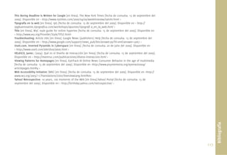 117.
This Boring Headline Is Written for Google [en línea]. The New York Times [fecha de consulta: 15 de septiembre del
2009]. Disponible en < http://www.nytimes.com/2006/04/09/weekinreview/09lohr.html >
Tipografía en la web [en línea]. tpG [fecha de consulta: 15 de septiembre del 2009]. Disponible en < http://
tpgbuenosaires.tipograﬁca.com/workshops/apuntes/tipograﬁ a_en_la_web.html >
Title [en línea]. W3C style guide for online hypertex [fecha de consulta: 15 de septiembre del 2009]. Disponible en
< http://www.w3.org/Provider/Style/TITLE.html>
Troubleshooting: Article title [en línea]. Google News (publishers) Help [fecha de consulta: 15 de septiembre del
2009]. Disponible en < http://www.google.com/support/news_pub/bin/answer.py?hl=en&answer=5067 >
Useit.com. Inverted Pyramids in Cyberspace [en línea]. [fecha de consulta: 20 de julio del 2009]. Disponible en
< http://www.useit.com/alertbox/9606.html >
VELASCO, Javier; (2004). Qué es el Diseño de Interacción [en línea]. [fecha de consulta: 15 de septiembre del 2009].
Disponible en < http://mantruc.com/publicaciones/diseno-interaccion.html >
Viewing Patterns for Homepages [en línea]. EyeTrack III Online News Consumer Behavior in the age of multimedia
[fecha de consulta: 15 de septiembre del 2009]. Disponible en <http://www.poynterextra.org/eyetrack2004/
articlepages.htm#4 >
Web Accessibility Initiative (WAI) [en línea]. [fecha de consulta: 15 de septiembre del 2009]. Disponible en <http://
www.w3.org/2005/11/Translations/Lists/OverviewLang.html#es>
Yahoo! Netrospective: 10 years, 100 moments of the Web [en línea].Yahoo! Portal [fecha de consulta: 15 de
septiembre del 2009]. Disponible en < http://birthday.yahoo.com/netrospective/ >
Bibliografía
 