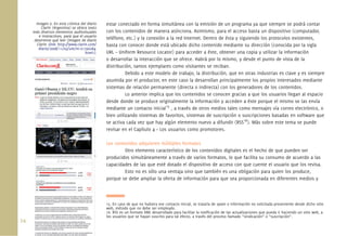 24.
estar conectado en forma simultánea con la emisión de un programa ya que siempre se podrá contar
con los contenidos de manera asíncrona. Asimismo, para el acceso basta un dispositivo (computador,
teléfono, etc.) y la conexión a la red Internet. Dentro de ésta y siguiendo los protocolos existentes,
basta con conocer donde está ubicado dicho contenido mediante su dirección (conocida por la sigla
URL – Uniform Resource Locator) para acceder a éste, obtener una copia y utilizar la información
o desarrollar la interacción que se ofrece. Habrá por lo mismo, y desde el punto de vista de la
distribución, tantos ejemplares como visitantes se reciban.
Debido a este modelo de trabajo, la distribución, que en otras industrias es clave y es siempre
asumida por el productor, en este caso la desarrollan principalmente los propios interesados mediante
sistemas de relación permanente (directa o indirecta) con los generadores de los contenidos.
Lo anterior implica que los contenidos se conocen gracias a que los usuarios llegan al espacio
desde donde se produce originalmente la información y acceden a éste porque el mismo se las envía
mediante un contacto inicial15
, a través de otros medios tales como mensajes vía correo electrónico, o
bien utilizando sistemas de favoritos, sistemas de suscripción o suscripciones basadas en software que
se activa cada vez que hay algún elemento nuevo a difundir (RSS16
). Más sobre este tema se puede
revisar en el Capítulo 4 – Los usuarios como promotores.
Los contenidos adquieren múltiples formatos
Otro elemento característico de los contenidos digitales es el hecho de que pueden ser
producidos simultáneamente a través de varios formatos, lo que facilita su consumo de acuerdo a las
capacidades de las que esté dotado el dispositivo de acceso con que cuente el usuario que los revisa.
Esto no es sólo una ventaja sino que también es una obligación para quien los produce,
porque se debe ampliar la oferta de información para que sea proporcionada en diferentes medios y
Imagen 6. En esta crónica del diario
Clarín (Argentina) se ofrece texto
más diversos elementos audiovisuales
e interactivos, para que el usuario
determine qué leer (Imagen de diario
Clarin <link: http://www.clarin.com/
diario/2008/11/05/um/m-01796284.
html>).
15. En caso de que no hubiera ese contacto inicial, se trataría de spam o información no solicitada proveniente desde dicho sitio
web, método que no debe ser empleado.
16. RSS es un formato XML desarrollado para facilitar la notiﬁcación de las actualizaciones que pueda ir haciendo un sitio web, a
los usuarios que se hayan suscrito para tal efecto, a través del proceso llamado “sindicación” o “suscripción”.
 