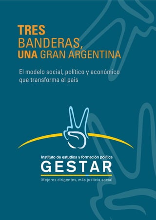 TRES
BANDERAS,
UNA GRAN ARGENTINA
El modelo social, político y económico
que transforma el país
 