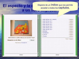 El aspecto y la estructura nos recuerda a un libro impreso. Dispone de un  índice  que nos permite acceder a todos los  capítulos. 