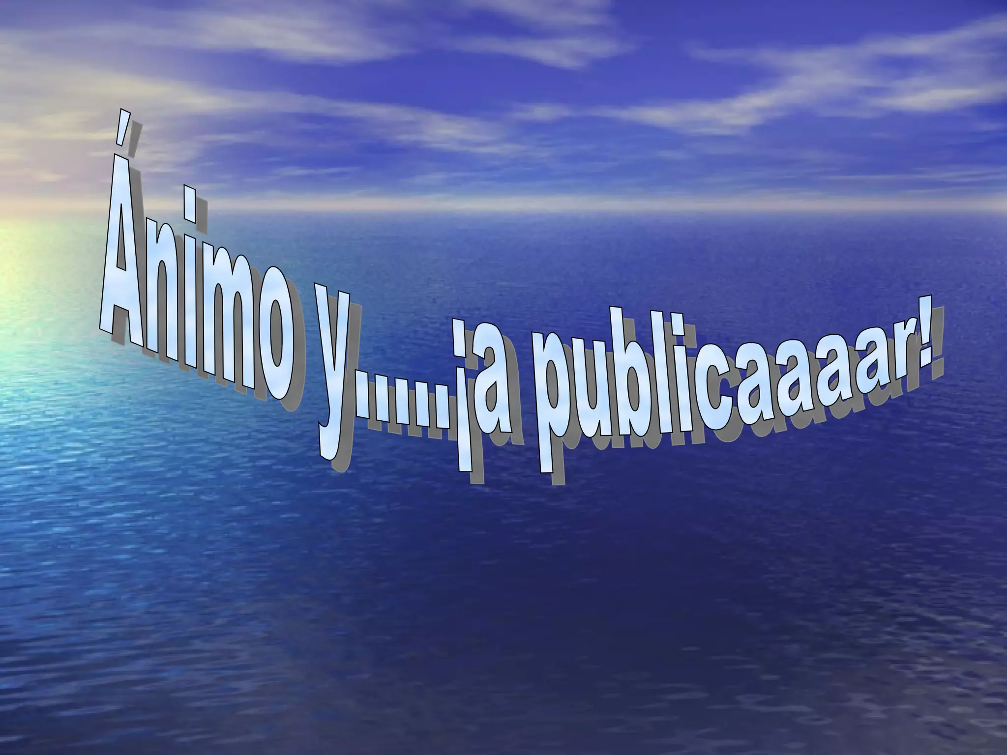 Ánimo y.....¡a publicaaaar! 
