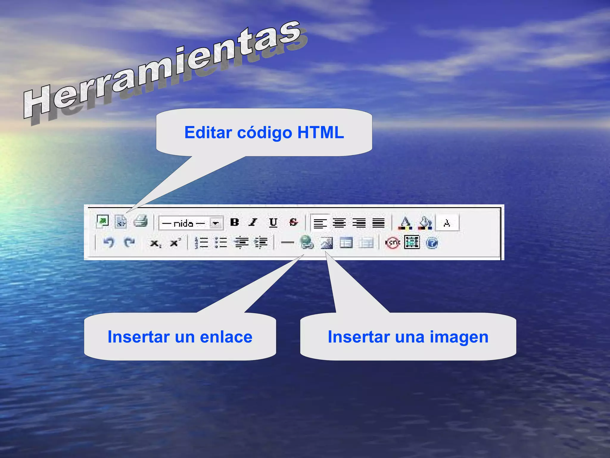 Herramientas Editar código HTML Insertar un enlace Insertar una imagen 