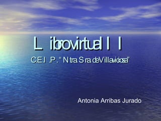 Libro virtual II C.E.I.P. “Ntra. Sra. de Villaviciosa” Antonia Arribas Jurado 
