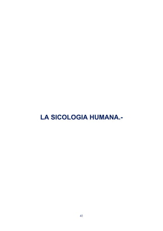 41
LA SICOLOGIA HUMANA.-
 