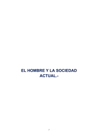 7
EL HOMBRE Y LA SOCIEDAD
ACTUAL.-
 