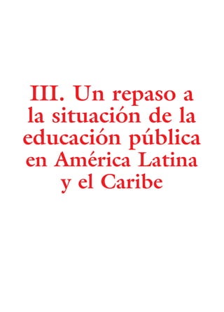 III. Un repaso a
la situación de la
educación pública
en América Latina
y el Caribe
15 tesis 25/8/05 16:01 Página 24
 
