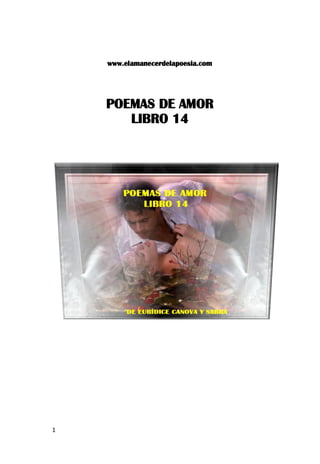 1
www.elamanecerdelapoesia.com
POEMAS DE AMOR
LIBRO 14
 