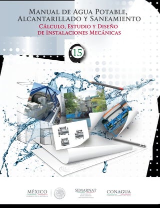 comisión nacional del agua
Cálculo, Estudio y Diseño
de Instalaciones Mecánicas
Manual de Agua Potable,
Alcantarillado y Saneamiento
15
comisión nacional del agua
12 10 9
 