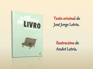 Texto orixinal de
José Jorge Letria.
Ilustracións de
André Letría.
 