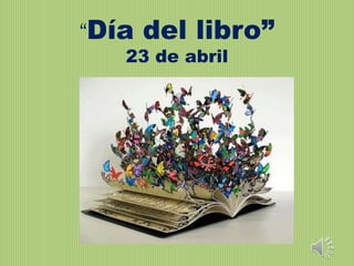 “Día del libro”
23 de abril
 