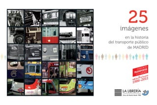 25
      imágenes
         en la historia
del transporte público
          de MADRID
 