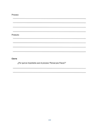 148 
Proceso: 
Producto: 
Cierre 
¿Por qué es importante usar el proceso “Pensar pos Pasos?” 
 