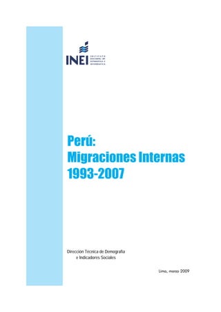Perú:
Migraciones Internas
1993-2007

Dirección Técnica de Demografía
e Indicadores Sociales
Lima, marzo 2009

 