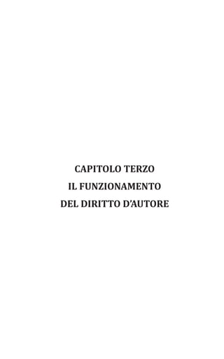 CAPITOLO TERZO
IL FUNZIONAMENTO
DEL DIRITTO D’AUTORE
 