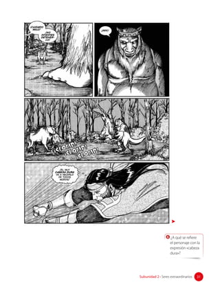 6 ¿A qué se refiere
el personaje con la
expresión «cabeza
dura»?
31
Subunidad 2 • Seres extraordinarios 31
 