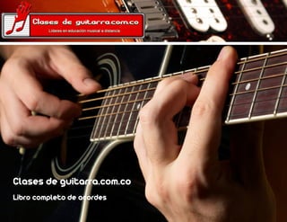 Clases de guitarra.com.co
Libro completo de acordes
 