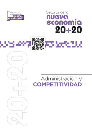 [                        Sectores de la
 innovación y



                         nueva
 creatividad en la
   gestión
empresarial      ]
                         economía
                              20+20



                       Administración y
                     COMPETITIVIDAD
 