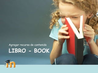 Agregar recurso de contenido

LIBRO - BOOK
 