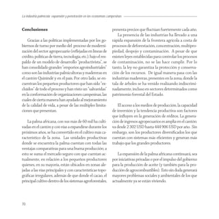 La industria palmícola: expansión y penetración en las economías campesinas


Conclusiones                                                        presenta precios que ﬂuctúan fuertemente cada año.
                                                                        La presencia de las industrias ha llevado a una
    Gracias a las políticas implementadas por los go-               rápida expansión de la frontera agrícola a costa de
biernos de turno por medio del proceso de moderni-                  procesos de deforestación, concentración, multipro-
zación del sector agropecuario (reﬂejadas en líneas de              piedad, despojo y contaminación. A pesar de que
crédito, políticas de tierra, tecnología, etc.), bajo el res-       existen leyes establecidas para controlar los procesos
paldo de un modelo de desarrollo “productivista”, se                de contaminación, no se las hace cumplir. Por lo
han consolidado grandes “emporios agroindustriales”                 tanto, la ley no garantiza la protección y conserva-
como son las industrias palmicultoras y madereras en                ción de los recursos. De igual manera pasa con las
el cantón Quinindé y en el país. Por otro lado, se en-              industrias madereras, presentes en la zona, donde la
cuentran los pequeños productores que han sido “ex-                 tala de árboles se ha venido realizando indiscrimi-
cluidos” de todo el proceso y han visto un “salvavidas”             nadamente, incluso en sectores determinados como
en la conformación de organizaciones campesinas, las                patrimonio forestal del Estado.
cuales de cierta manera han ayudado al mejoramiento
de la calidad de vida, a pesar de las múltiples limita-                 El acceso a los medios de producción, la capacidad
ciones que presentan.                                               de inversión y la tendencia productiva son factores
                                                                    que inﬂuyen en la generación de réditos. La genera-
   La palma africana, con sus más de 60 mil ha culti-               ción de ingresos agropecuarios es amplia en el cantón:
vadas en el cantón y con vías a expandirse durante los              va desde 2 302 USD hasta 444 906 USD por año. Sin
próximos años, se ha convertido en el cultivo más ca-               embargo, son los productores diversiﬁcados los que
racterístico de la zona. Las unidades productivas                   cuentan con sistemas más eﬁcientes y generan más
donde se encuentra la palma cuentan con todas las                   trabajo que los grandes productores.
ventajas comparativas para una buena producción; a
esto se suma el mercado seguro con que cuentan ac-                     La expansión de la palma africana continuará, sea
tualmente, en relación a los pequeños productores                   por iniciativas privadas o por el impulso del gobierno
quienes, en su mayoría, están ubicados en zonas ale-                para la producción de aceite (y también para la pro-
jadas a las vías principales y con características topo-            ducción de agrocombustibles). Esto sin duda generará
gráﬁcas irregulares, además de que donde el cacao, el               mayores problemas sociales y ambientales de los que
principal cultivo dentro de los sistemas agroforestales,            actualmente ya se están viviendo.



70
 