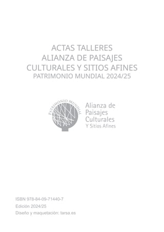 ISBN 978-84-09-71440-7
Edición 2024/25
Diseño y maquetación: tarsa.es
ACTAS TALLERES
ALIANZA DE PAISAJES
CULTURALES Y SITI...