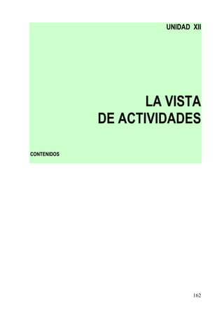 UNIDAD XII




                    LA VISTA
             DE ACTIVIDADES

CONTENIDOS




                             162
 