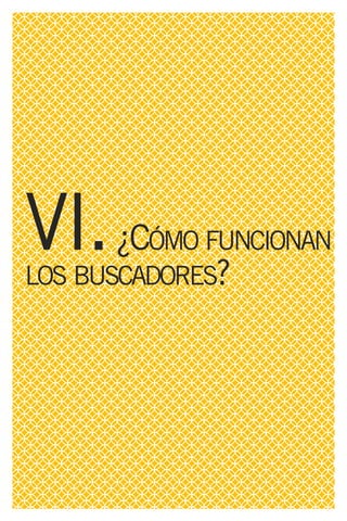 VI. ¿C   ÓMO FUNCIONAN
LOS BUSCADORES?
 