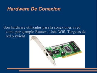 Hardware De Conexion


Son hardware utilizados para la conexiones a red
 como por ejemplo Routers, Usbs Wifi, Targetas de
 red o swicht
 