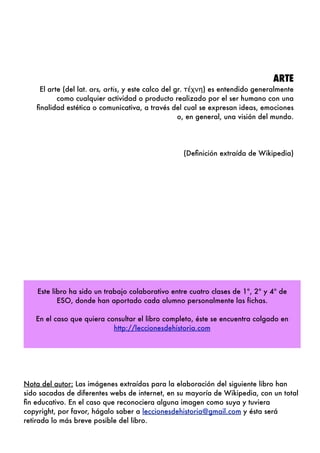 !
!
ARTE
El arte (del lat. ars, artis, y este calco del gr. τέχνη) es entendido generalmente
como cualquier actividad o pr...