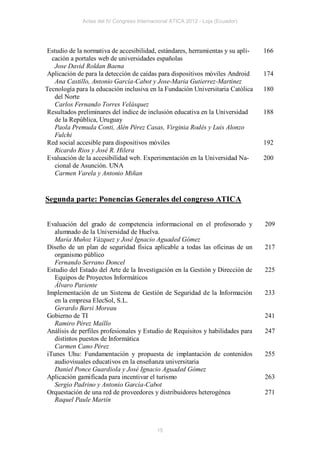 Actas del IV Congreso Internacional ATICA 2012 - Loja (Ecuador)




 Estudio de la normativa de accesibilidad, estándares, herramientas y su apli-   166
  cación a portales web de universidades españolas
    Jose David Roldan Baena
 Aplicación de para la detección de caídas para dispositivos móviles Android     174
    Ana Castillo, Antonio García-Cabot y Jose-Maria Gutierrez-Martinez
Tecnología para la educación inclusiva en la Fundación Universitaria Católica    180
    del Norte
    Carlos Fernando Torres Velásquez
 Resultados preliminares del índice de inclusión educativa en la Universidad     188
    de la República, Uruguay
    Paola Premuda Conti, Alén Pérez Casas, Virginia Rodés y Luis Alonzo
    Fulchi
 Red social accesible para dispositivos móviles                                  192
    Ricardo Rios y José R. Hilera
 Evaluación de la accesibilidad web. Experimentación en la Universidad Na-       200
    cional de Asunción. UNA
    Carmen Varela y Antonio Miñan


Segunda parte: Ponencias Generales del congreso ATICA


Evaluación del grado de competencia informacional en el profesorado y            209
   alumnado de la Universidad de Huelva.
   María Muñoz Vázquez y José Ignacio Aguaded Gómez
Diseño de un plan de seguridad física aplicable a todas las oficinas de un       217
   organismo público
   Fernando Serrano Doncel
Estudio del Estado del Arte de la Investigación en la Gestión y Dirección de     225
   Equipos de Proyectos Informáticos
   Álvaro Pariente
Implementación de un Sistema de Gestión de Seguridad de la Información           233
   en la empresa ElecSol, S.L.
   Gerardo Barsi Moreau
Gobierno de TI                                                                   241
   Ramiro Pérez Maíllo
Análisis de perfiles profesionales y Estudio de Requisitos y habilidades para    247
   distintos puestos de Informática
   Carmen Cano Pérez
iTunes Uhu: Fundamentación y propuesta de implantación de contenidos             255
   audiovisuales educativos en la enseñanza universitaria
   Daniel Ponce Guardiola y José Ignacio Aguaded Gómez
Aplicación gamificada para incentivar el turismo                                 263
   Sergio Padrino y Antonio García-Cabot
Orquestación de una red de proveedores y distribuidores heterogénea              271
   Raquel Paule Martín



                                            15
 