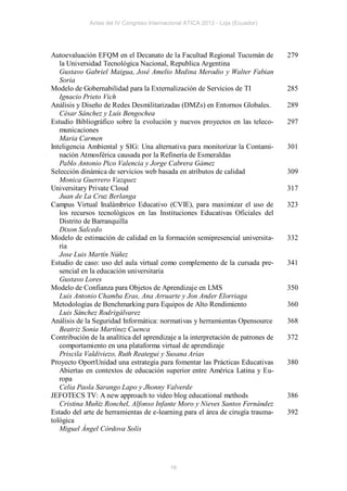 Actas del IV Congreso Internacional ATICA 2012 - Loja (Ecuador)




Autoevaluación EFQM en el Decanato de la Facultad Regional Tucumán de               279
   la Universidad Tecnológica Nacional, Republica Argentina
   Gustavo Gabriel Maigua, José Amelio Medina Merodio y Walter Fabian
   Soria
Modelo de Gobernabilidad para la Externalización de Servicios de TI                 285
   Ignacio Prieto Vich
Análisis y Diseño de Redes Desmilitarizadas (DMZs) en Entornos Globales.            289
   César Sánchez y Luis Bengochea
Estudio Bibliográfico sobre la evolución y nuevos proyectos en las teleco-          297
   municaciones
   Maria Carmen
Inteligencia Ambiental y SIG: Una alternativa para monitorizar la Contami-          301
   nación Atmosférica causada por la Refinería de Esmeraldas
   Pablo Antonio Pico Valencia y Jorge Cabrera Gámez
Selección dinámica de servicios web basada en atributos de calidad                  309
   Monica Guerrero Vazquez
Universitary Private Cloud                                                          317
   Juan de La Cruz Berlanga
Campus Virtual Inalámbrico Educativo (CVIE), para maximizar el uso de               323
   los recursos tecnológicos en las Instituciones Educativas Oficiales del
   Distrito de Barranquilla
   Dixon Salcedo
Modelo de estimación de calidad en la formación semipresencial universita-          332
   ria
   Jose Luis Martín Núñez
Estudio de caso: uso del aula virtual como complemento de la cursada pre-           341
   sencial en la educación universitaria
   Gustavo Lores
Modelo de Confianza para Objetos de Aprendizaje en LMS                              350
   Luis Antonio Chamba Eras, Ana Arruarte y Jon Ander Elorriaga
 Metodologías de Benchmarking para Equipos de Alto Rendimiento                      360
   Luis Sánchez Rodrigálvarez
Análisis de la Seguridad Informática: normativas y herramientas Opensource          368
   Beatriz Sonia Martínez Cuenca
Contribución de la analítica del aprendizaje a la interpretación de patrones de     372
   comportamiento en una plataforma virtual de aprendizaje
   Priscila Valdiviezo, Ruth Reategui y Susana Arias
                                                                                    380
                                                                               u-
   ropa
   Celia Paola Sarango Lapo y Jhonny Valverde
JEFOTECS TV: A new approach to video blog educational methods                       386
   Cristina Muñiz Ronchel, Alfonso Infante Moro y Nieves Santos Fernández
Estado del arte de herramientas de e-learning para el área de cirugía trauma-       392
tológica
   Miguel Ángel Córdova Solís




                                           16
 