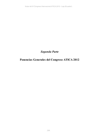 Actas del IV Congreso Internacional ATICA 2012 - Loja (Ecuador)




                        Segunda Parte

Ponencias Generales del Congreso ATICA 2012




                                208
 